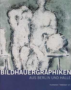 Bildhauergraphiken aus Berlin und Halle von Harms,  Gerd, Jacobi,  Fritz, Litt,  Dorit, Rataiczyk,  Matthias, Schönemann,  Heinz, Wieg,  Cornelia