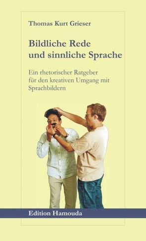 Bildliche Rede und sinnliche Sprache von Grieser,  Thomas K