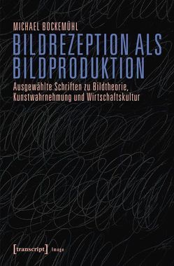 Bildrezeption als Bildproduktion von Bockemühl (verst.),  Michael, van den Berg,  Karen, Volkenandt,  Claus