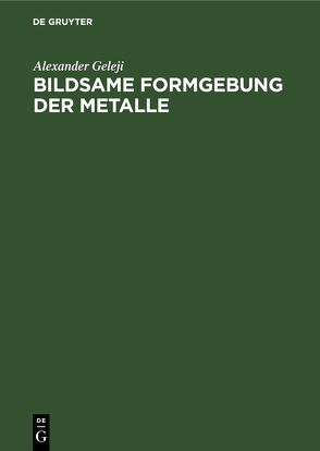 Bildsame Formgebung der Metalle von Geleji,  Alexander