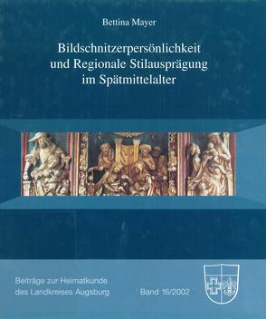 Bildschnitzerpersönlichkeit und Regionale. Stilausprägung im Spätmittelalter von Heimatverein für den Landkreis Augsburg e.V., Mayer,  Bettina