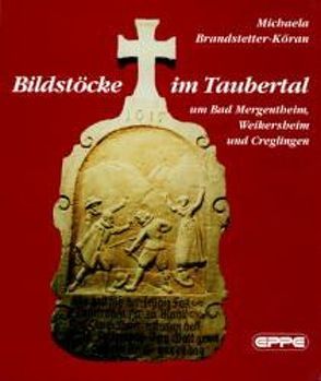 Bildstöcke im Taubertal um Bad Mergentheim, Weikersheim und Creglingen von Brandstetter,  G, Brandstetter-Köran,  M, Brandstetter-Köran,  Michaela, Brückner,  Wolfang, Köran,  I, Schmidt,  Evamaria