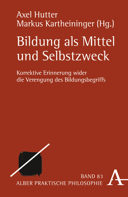 Bildung als Mittel und Selbstzweck von Esser,  Andrea Marlen, Hoffmann,  Thomas Sören, Hutter,  Axel, Kartheininger,  Markus, Liessmann,  Konrad Paul, Maier,  Hans, Nida-Ruemelin,  Julian, Ziche,  Paul, Zöller,  Günter