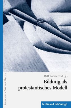 Bildung als protestantisches Modell von Baader,  Meike Sophia, Dierken,  Jörg, Kauhaus,  Hanna, Koerrenz,  Ralf, Oesselmann,  Dirk, Pirner,  Manfred L., Scheunpflug,  Annette, Schlag,  Thomas, Schroeter-Wittke,  Harald