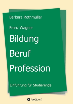 Bildung – Beruf – Profession von Franz Wagner,  Barbara Rothmüller