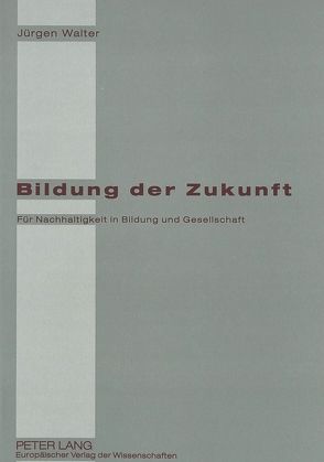 Bildung der Zukunft von Walter,  Jürgen