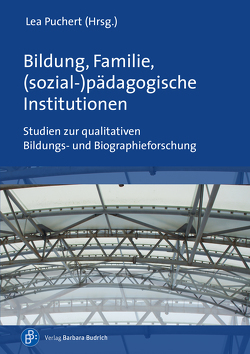 Bildung, Familie, (sozial-)pädagogische Institutionen von Helm,  Jutta, Langfeld,  Andreas, Neubauer,  Monique, Puchert,  Lea, Rabe-Matičević,  Sandra, Schwertfeger,  Anja, Veith,  Stefanie