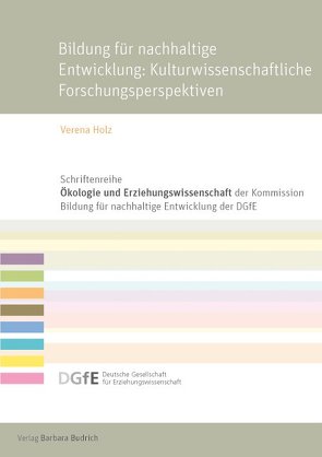 Bildung für eine nachhaltige Entwicklung: Kulturwissenschaftliche Forschungsperspektiven von Holz,  Verena