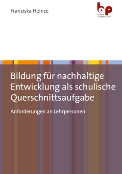 Bildung für nachhaltige Entwicklung als schulische Querschnittsaufgabe von Heinze,  Franziska