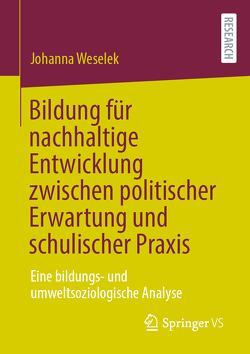 Bildung für nachhaltige Entwicklung zwischen politischer Erwartung und schulischer Praxis von Weselek,  Johanna