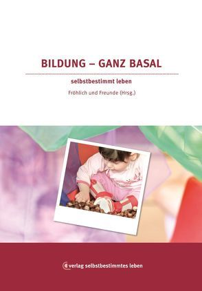 Bildung – ganz basal von Bauersfeld,  Sören, Damag,  Annette, Fröhlich,  Andreas D, Knoblauch,  Sabine, Mohr,  Kathrin, Mohr,  Lars, Pohl,  Lilli, Schäfer,  Heike, Schlichting,  Helga, Weisz,  Miriam, Wieczorek,  Marion