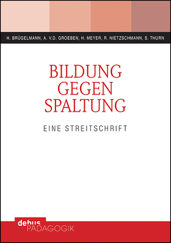 Bildung gegen Spaltung von Brügelmann,  Hans, Meyer,  Hilbert, Nietzschmann,  Renate, Thurn,  Susanne, von der Groeben,  Annemarie