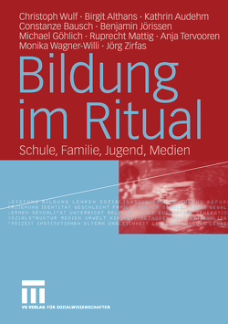 Bildung im Ritual von Althans,  Birgit, Audehm,  Kathrin, Bausch,  Constanze, Göhlich,  Michael, Jörissen,  Benjamin, Mattig,  Ruprecht, Tervooren,  Anja, Wagner-Willi,  Monika, Wulf,  Christoph, Zirfas,  Jörg