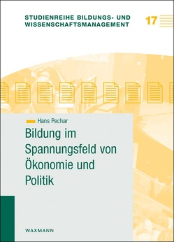 Bildung im Spannungsfeld von Ökonomie und Politik von Pechar,  Hans