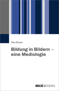 Bildung in Bildern – eine Mediologie von Daryan,  Nika