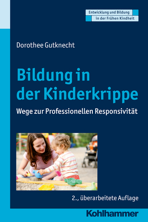 Bildung in der Kinderkrippe von Gutknecht,  Dorothee, Holodynski,  Manfred, Schöler,  Hermann