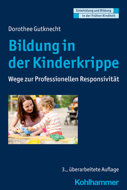 Bildung in der Kinderkrippe von Gutknecht,  Dorothee, Holodynski,  Manfred, Schöler,  Hermann