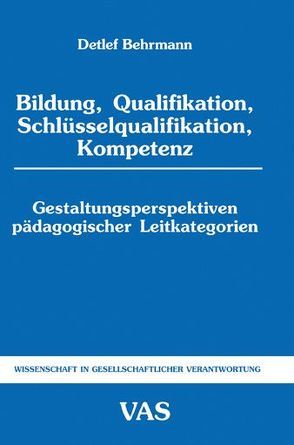 Bildung, Qualifikation, Schlüsselqualifikation, Kompetenz von Behrmann,  Detlef