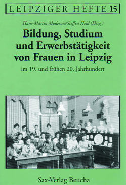 Bildung, Studium und Erwerbstätigkeit von Frauen in Leipzig im 19. und frühen 20. Jahrhundert von Glaser,  Edith, Held,  Steffen, Kemp,  Annerose, Moderow,  Hans M, Schötz,  Susanne