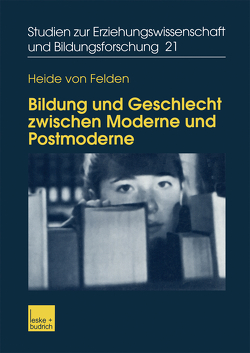 Bildung und Geschlecht zwischen Moderne und Postmoderne von von Felden,  Heide