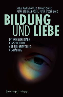 Bildung und Liebe von Köffler,  Nadja, Sojer,  Thomas, Steinmair-Pösel,  Petra, Stöger,  Peter