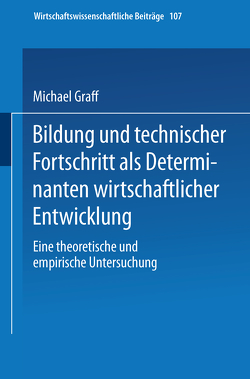 Bildung und technischer Fortschritt als Determinanten wirtschaftlicher Entwicklung von Graff,  Michael