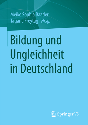 Bildung und Ungleichheit in Deutschland von Baader,  Meike Sophia, Freytag,  Tatjana