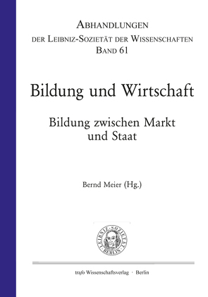 Bildung und Wirtschaft. Bildung zwischen Markt und Staat von Meier,  Bernd