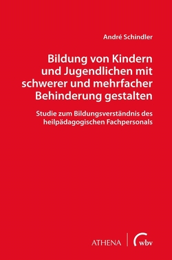 Bildung von Kindern und Jugendlichen mit schwerer und mehrfacher Behinderung gestalten von Schindler,  André