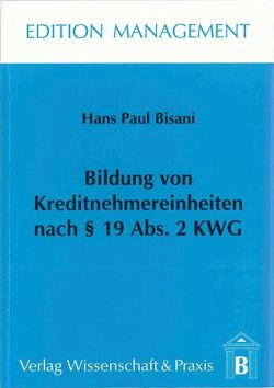 Bildung von Kreditnehmereinheiten nach § 19 Abs. 2 KWG. von Bisani,  Hans Paul