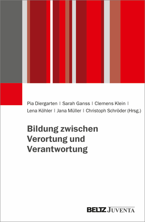 Bildung zwischen Verortung und Verantwortung von Diergarten,  Pia, Ganss,  Sarah, Klein,  Clemens, Köhler,  Lena, Müller,  Jana, Schroeder,  Christoph