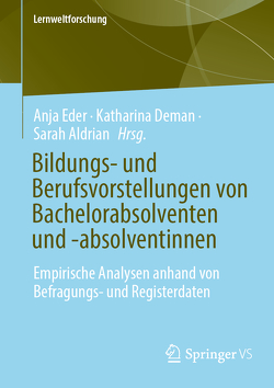 Bildungs- und Berufsvorstellungen von Bachelorabsolventen und -absolventinnen von Aldrian,  Sarah, Deman,  Katharina, Eder,  Anja