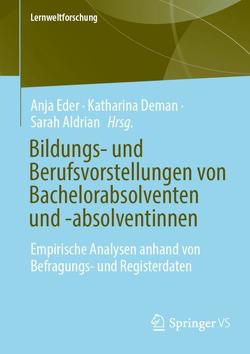 Bildungs- und Berufsvorstellungen von Bachelorabsolventen und -absolventinnen von Aldrian,  Sarah, Deman,  Katharina, Eder,  Anja