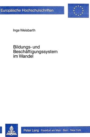 Bildungs- und Beschäftigungssystem im Wandel von Weisbarth,  Inge