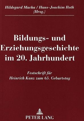 Bildungs- und Erziehungsgeschichte im 20. Jahrhundert von Macha,  Hildegard, Roth,  Hans-Joachim