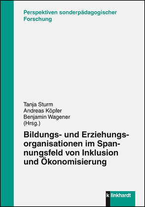 Bildungs- und Erziehungsorganisatonen im Spannungsfeld von Inklusion und Ökonomisierung von Köpfer,  Andreas, Sturm,  Tanja, Wagener,  Benjamin