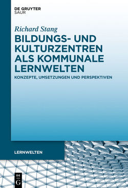 Bildungs- und Kulturzentren als kommunale Lernwelten von Stang,  Richard