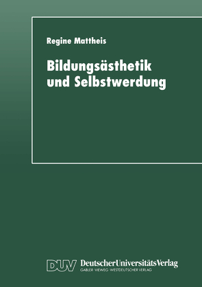 Bildungsästhetik und Selbstwerdung von Mattheis,  Regine