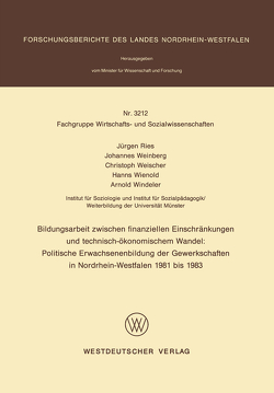 Bildungsarbeit zwischen finanziellen Einschränkungen und technisch-ökonomischem Wandel: Politische Erwachsenenbildung der Gewerkschaften in Nordrhein-Westfalen 1981 bis 1983 von Ries,  Jürgen