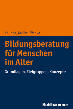 Bildungsberatung für Menschen im Alter von Gallistl,  Vera, Kolland,  Franz, Wanka,  Anna