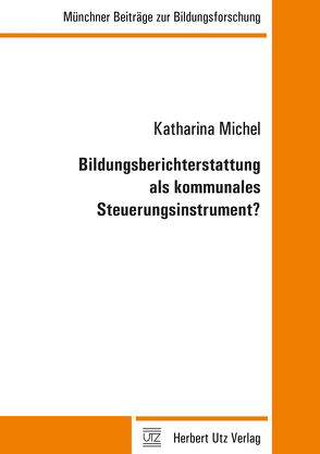 Bildungsberichterstattung als kommunales Steuerungsinstrument? von Michel,  Katharina