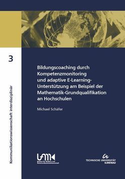 Bildungscoaching durch Kompetenzmonitoring und adaptive E-Learning-Unterstützung am Beispiel der Mathematik-Grundqualifikation an Hochschulen von Schaefer,  Michael