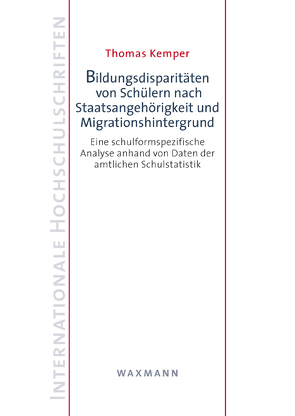 Bildungsdisparitäten von Schülern nach Staatsangehörigkeit und Migrationshintergrund von Kemper,  Thomas