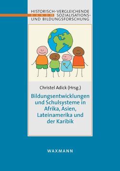 Bildungsentwicklungen und Schulsysteme in Afrika, Asien, LateiNamerika und der Karibik von Adick,  Christel