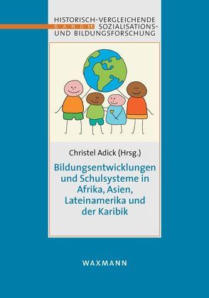 Bildungsentwicklungen und Schulsysteme in Afrika, Asien, LateiNamerika und der Karibik von Adick,  Christel