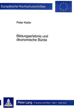 Bildungserlebnis und ökonomische Bürde von Kiefer,  Peter