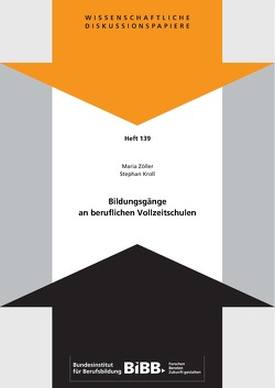 Bildungsgänge an beruflichen Vollzeitschulen von Bundesinstitut für Berufsbildung (BIBB), Kroll,  Stephan, Zöller,  Maria