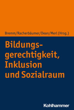 Bildungsgerechtigkeit, Inklusion und Sozialraum von Bremm,  Nina, Dean,  Isabel, Merl,  Thorsten, Racherbäumer,  Kathrin