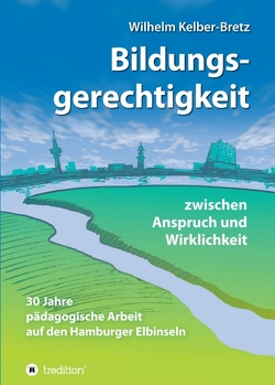 Bildungsgerechtigkeit – zwischen Anspruch und Wirklichkeit von Kelber-Bretz,  Wilhelm