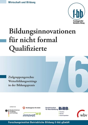 Bildungsinnovationen für nicht formal Qualifizierte von Dauser,  Dominique, Diettrich,  Andreas, Feichtenbeiner,  Rolf, Görs,  Philipp K., Goth,  Günther G., Hecker,  Kristin, Kohl,  Matthias, Köpp,  Christina, Kretschmer,  Susanne, Kretschmer,  Thomas, Matthes,  Britta, Mohoric,  Andrea, Nerdinger,  Friedemann W., Osiander,  Christopher, Pfeiffer,  Iris, Ruhland,  Claudia, Schley,  Thomas, Weber,  Enzo